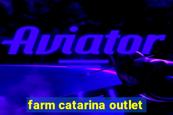 farm catarina outlet